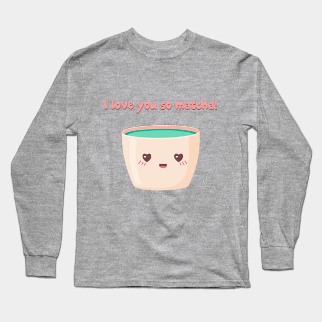 I love you so matcha! Long Sleeve T-Shirt by Banana Latte Designs